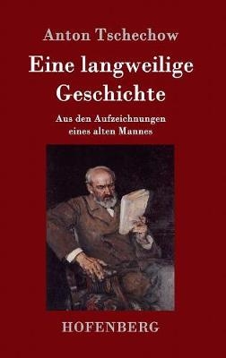 Eine langweilige Geschichte - Anton Tschechow