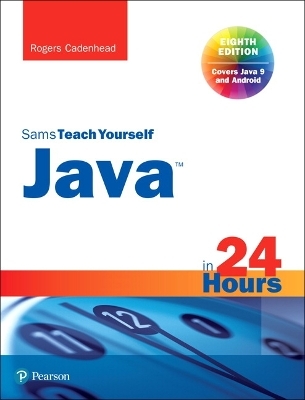 Java in 24 Hours, Sams Teach Yourself (Covering Java 9) - Rogers Cadenhead