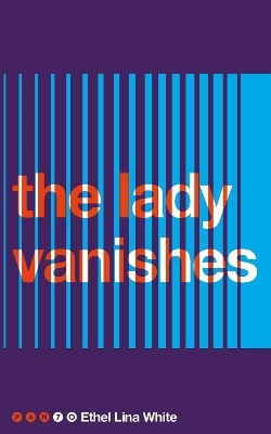 The Lady Vanishes - Ethel Lina White
