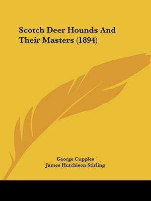 Scotch Deer Hounds And Their Masters (1894) - George Cupples