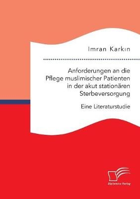 Anforderungen an die Pflege muslimischer Patienten in der akut stationÃ¤ren Sterbeversorgung. Eine Literaturstudie