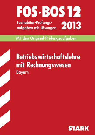 Abschluss-Prüfungsaufgaben Fachoberschule /Berufsoberschule Bayern / Betriebswirtschaftslehre mit Rechnungswesen FOS/BOS 12 / 2013