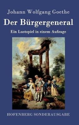 Der B&Atilde;&frac14;rgergeneral - Johann Wolfgang Goethe