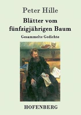 Bl&auml;tter vom f&uuml;nfzigj&auml;hrigen Baum - Peter Hille