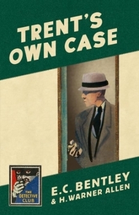 Trent&rsquo;s Own Case - E. C. Bentley