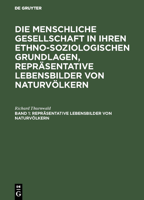 Die menschliche Gesellschaft in ihren ethno-soziologischen Grundlagen,... / Repr&auml;sentative Lebensbilder von Naturv&ouml;lkern - Richard Thurnwald