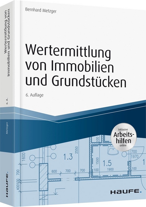 Wertermittlung von Immobilien und Grundst&uuml;cken - mit Arbeitshilfen online - Bernhard Metzger