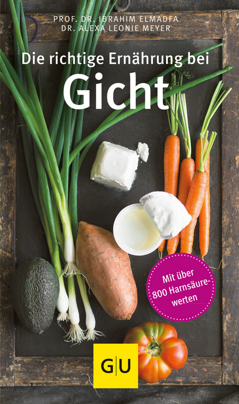 Die richtige Ern&auml;hrung bei Gicht - Ibrahim Elmadfa, Alexa Leonie Meyer