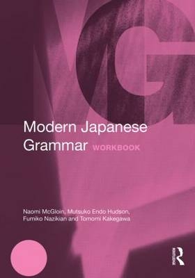 Modern Japanese Grammar Workbook - Naomi McGloin, M. Endo Hudson, Fumiko Nazikian, Tomomi Kakegawa