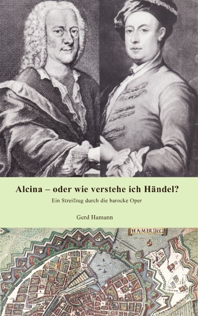 Alcina - oder wie verstehe ich H&auml;ndel? - Gerd Hamann