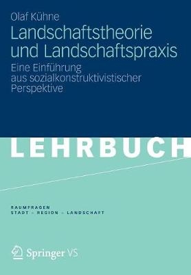 Landschaftstheorie und Landschaftspraxis - Olaf K&uuml;hne