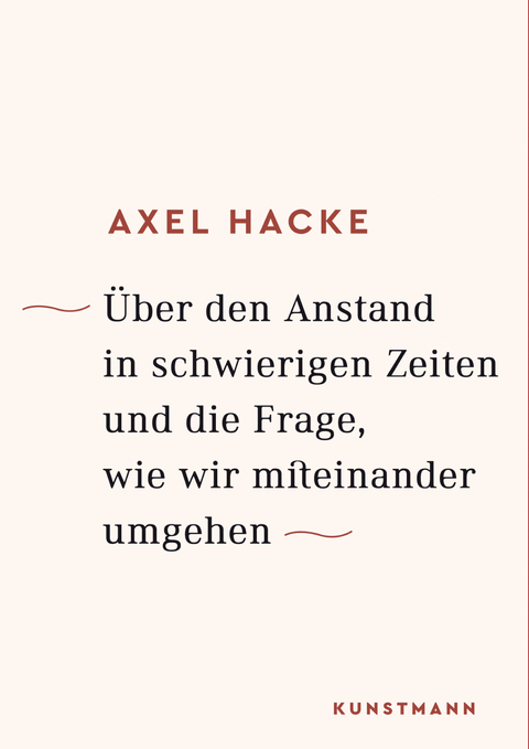 Über den Anstand in schwierigen Zeiten und die Frage, wie wir miteinander umgehen - Axel Hacke