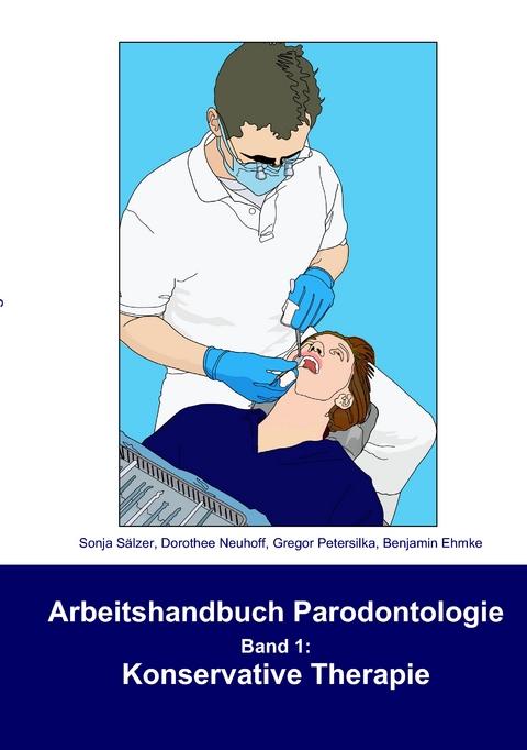 Arbeitshandbuch Parodontologie - Konservative Therapie - Sonja S&auml;lzer, Dorothee Neuhoff, Gregor Petersilka, Benjamin Ehmke