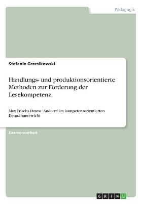 Handlungs- und produktionsorientierte Methoden zur F&Atilde;&para;rderung der Lesekompetenz - Stefanie Grzesikowski