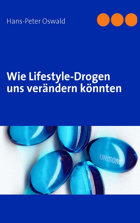 Wie Lifestyle-Drogen uns ver&auml;ndern k&ouml;nnten - Hans-Peter Oswald