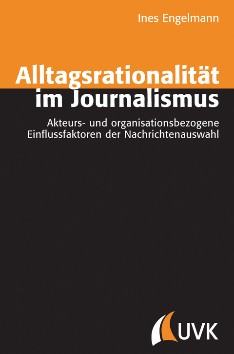 Alltagsrationalit&auml;t im Journalismus - Ines Engelmann