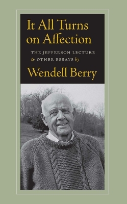 It All Turns on Affection - Wendell Berry