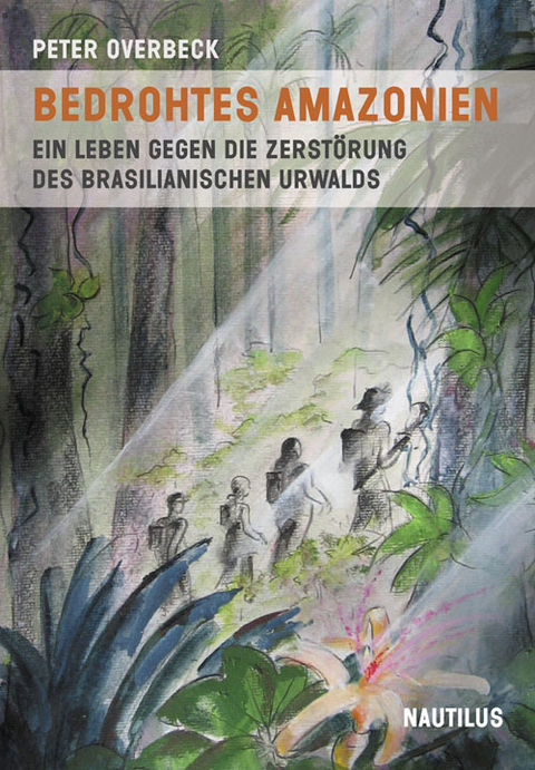 Bedrohtes Amazonien - Peter Overbeck