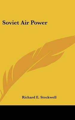 Soviet Air Power - Richard E Stockwell