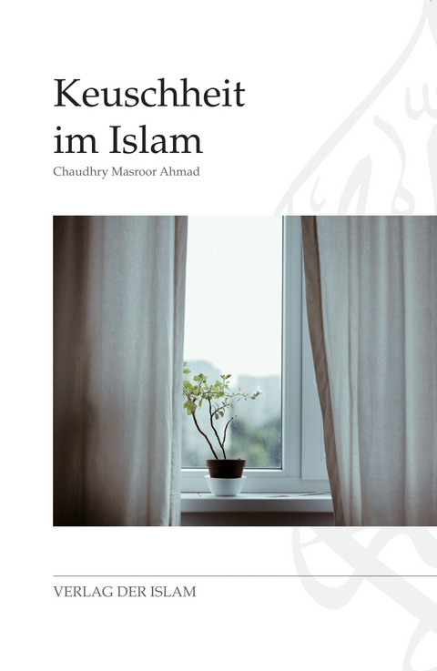 Keuschheit im Islam - Chaudhry Masroor Ahmad Ahmad
