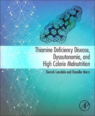 Thiamine Deficiency Disease, Dysautonomia, and High Calorie Malnutrition - Derrick Lonsdale, Chandler Marrs