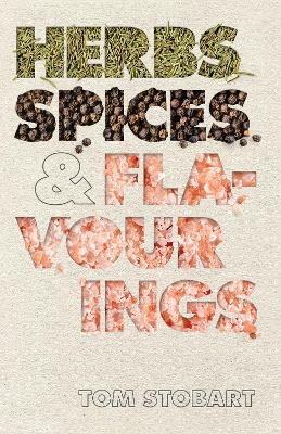 Herbs, Spices and Flavourings - Tom Stobart