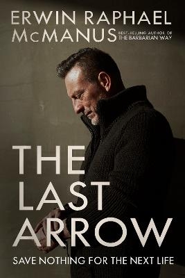 The Last Arrow - Erwin Raphael McManus
