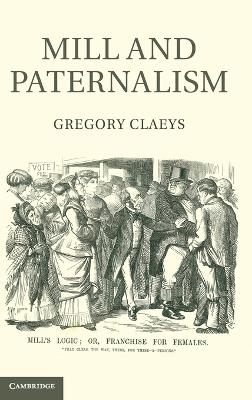 Mill and Paternalism - Gregory Claeys