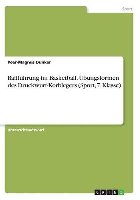 BallfÃ¼hrung im Basketball. Ãbungsformen des Druckwurf-Korblegers (Sport, 7. Klasse)