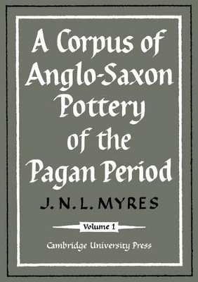 A Corpus of Anglo-Saxon Pottery of the Pagan Period 2 Part Paperback Set - J. N. L. Myres