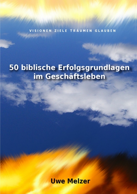 50 biblische Erfolgsgrundlagen im Gesch&auml;ftsleben - Uwe Melzer