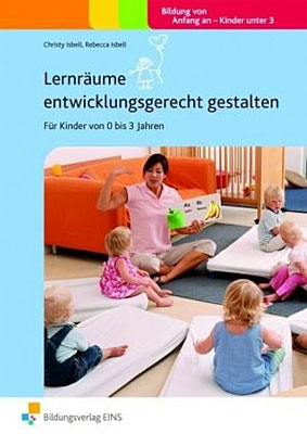 Handb&uuml;cher f&uuml;r die fr&uuml;hkindliche Bildung / Lernr&auml;ume entwicklungsgerecht gestalten - Rebecca Isbell, Christey Isbell