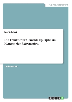Die Frankfurter GemÃ¤lde-Epitaphe im Kontext der Reformation