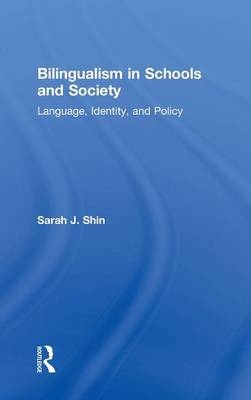 Bilingualism in Schools and Society - Sarah J. Shin