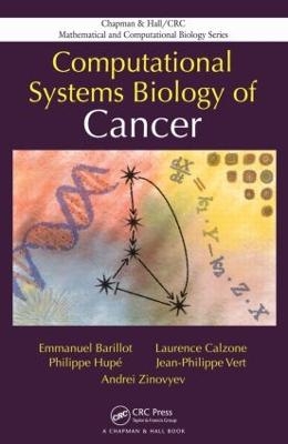 Computational Systems Biology of Cancer - Emmanuel Barillot, Laurence Calzone, Philippe Hupe, Jean-Philippe Vert, Andrei Zinovyev