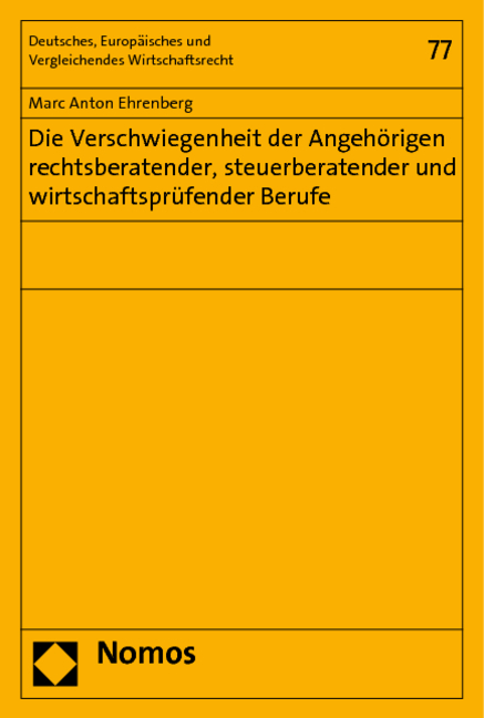 Die Verschwiegenheit der Angeh&ouml;rigen rechtsberatender, steuerberatender und wirtschaftspr&uuml;fender Berufe - Marc Anton Ehrenberg