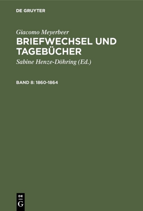 Giacomo Meyerbeer: Briefwechsel und Tageb&uuml;cher / 1860-1864 - Giacomo Meyerbeer