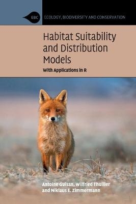 Habitat Suitability and Distribution Models - Antoine Guisan, Wilfried Thuiller, Niklaus E. Zimmermann