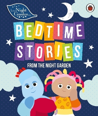 In the Night Garden: Bedtime Stories from the Night Garden -  In the Night Garden