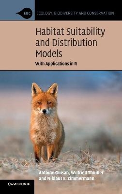 Habitat Suitability and Distribution Models - Antoine Guisan, Wilfried Thuiller, Niklaus E. Zimmermann