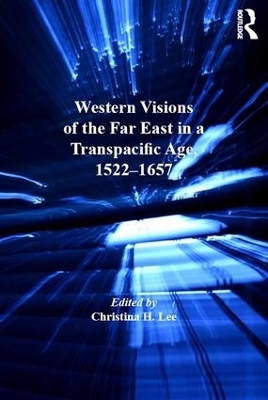 Western Visions of the Far East in a Transpacific Age, 1522-1657 - 