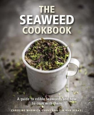 The Seaweed Cookbook - Caroline Warwick-Evans, Tim van Berkel