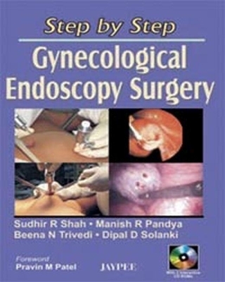 Step by Step: Gynecological Endoscopy Surgery - Sudhir R Shah, Manish R Pandya, Beena N Trivedi, Dipal D Solanki