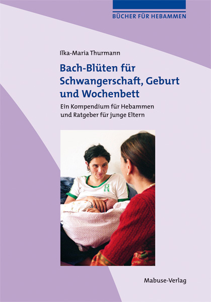 Bach-Bl&uuml;ten f&uuml;r Schwangerschaft, Geburt und Wochenbett - Ilka-Maria Thurmann