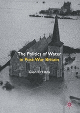 The Politics of Water in Post-War Britain - Glen O'Hara