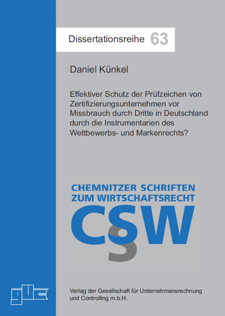 Effektiver Schutz der Prüfzeichen von Zertifizierungsunternehmen vor Missbrauch durch Dritte in Deutschland durch die Instrumentarien des Wettbewerbs- und Markenrechts?