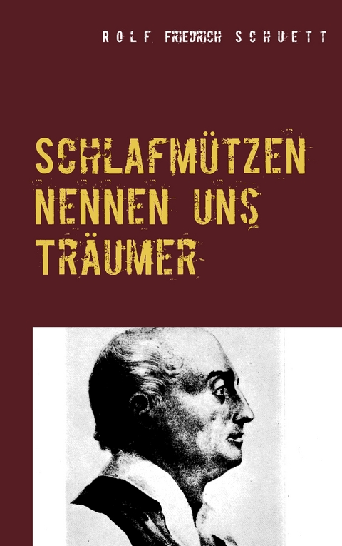 Schlafm&uuml;tzen nennen uns Tr&auml;umer - Rolf Friedrich Schuett
