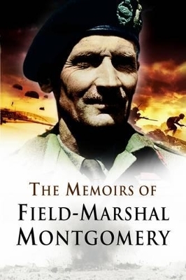 Memoirs of Field Marshal Montgomery - Bernard Law Montgomery of Alamein