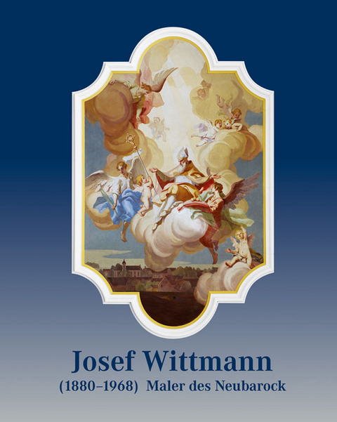 Josef Wittmann (1880&ndash;1968) &ndash; Maler des Neubarock - Hans Christian Ries