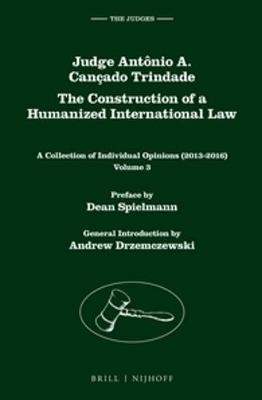 Judge Antônio A. Cançado Trindade. The Construction of a Humanized International Law